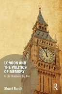 London and the politics of memory : in the shadow of Big Ben /