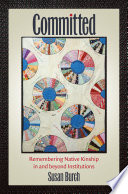 Committed : remembering native kinship in and beyond institutions /