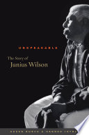 Unspeakable : the story of Junius Wilson /