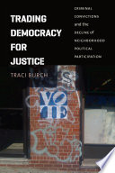 Trading democracy for justice : criminal convictions and the decline of neighborhood political participation /