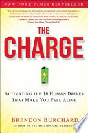 The charge : activating the 10 human drives that make you feel alive /