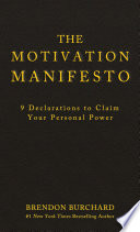 The motivation manifesto : 9 declarations to claim your personal power /