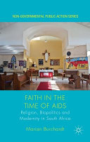 Faith in the time of AIDS : religion, biopolitics, and modernity in South Africa /
