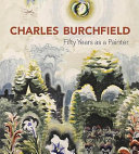 Charles Burchfield : fifty years as a painter /