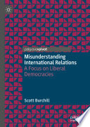 Misunderstanding International Relations : A Focus on Liberal Democracies /