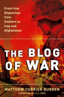 The blog of war : front-line dispatches from soldiers in Iraq and Afghanistan /