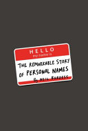 Hello my name is... : the remarkable story of personal names /