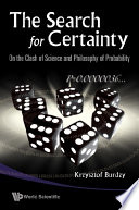 The search for certainty : on the clash of science and philosophy of probability /