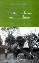 Récits de chasse en Indochine : hauts plateaux de l'Annam, Ban Méthuot : 29 avril 1929 - 10 août 1931 /