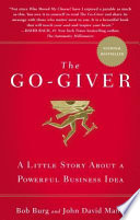 The go-giver : a little story about a powerful business idea /