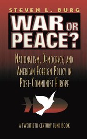 War or peace? : nationalism, democracy, and American foreign policy in post-communist Europe /
