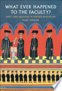 What ever happened to the faculty? : drift and decision in higher education /