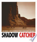 Shadow Catcher : how Edward S. Curtis documented American Indian dignity and beauty /