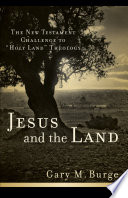 Jesus and the land : the New Testament challenge to "Holy Land" theology /