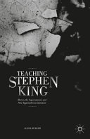 Teaching Stephen King : horror, the supernatural, and new approaches to literature /