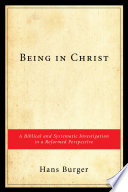 Being in Christ : a biblical and systematic investigation in a reformed perspective /