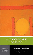 A clockwork orange : authoritative text, backgrounds and contexts, criticism /