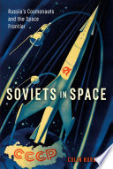 Soviets in space : Russia's cosmonauts and the space frontier /