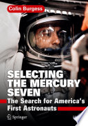 Selecting the Mercury seven : the search for America's first astronauts /
