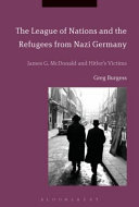 The League of Nations and the refugees from Nazi Germany : James G. McDonald and Hitler's victims /