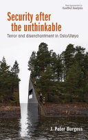Security after the unthinkable : terror and disenchantment in Norway / J. Peter Burgess.