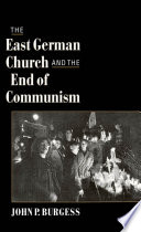 The East German church and the end of communism /