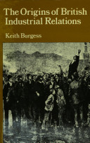 The origins of British industrial relations : the nineteenth century experience /