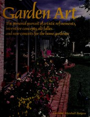 Garden art : the personal pursuit of artistic refinements, inventive concepts, old follies, and new conceits for the home gardener /