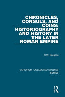 Chronicles, consuls, and coins : historiography and history in the later Roman Empire /
