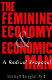 The feminine economy and economic man : reviving the role of family in the post-industrial age /