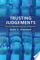 Trusting judgements : how to get the best out of experts /