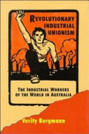 Revolutionary industrial unionism : the industrial workers of the world in Australia /