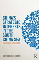 China's strategic interests in the South China Sea : power and resources /