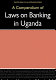 A compendium of laws on banking in Uganda.