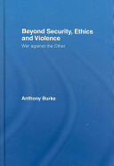 Beyond security, ethics and violence : war against the other /