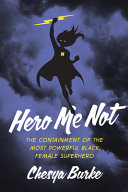 Hero me not : the containment of the most powerful Black, female superhero /