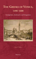 The Greeks of Venice, 1498-1600 : immigration, settlement, and integration /