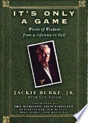 It's only a game : words of wisdom from a lifetime in golf /