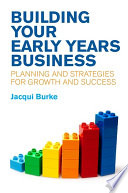 Building your early years business : planning and strategies for growth and success /