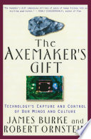 The axemaker's gift : technology's capture and control of our minds and culture /