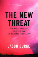 The new threat : the past, present, and future of Islamic militancy /