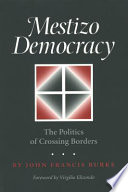 Mestizo democracy : the politics of crossing borders /