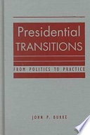 Presidential transitions : from politics to practice /