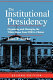 The institutional presidency : organizing and managing the White House from FDR to Clinton /
