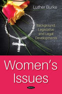 Women's Issues : background, legislative and legal developments /