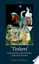 Tinkers : Synge and the cultural history of the Irish Traveller /