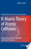 R-matrix theory of atomic collisions : application to atomic, molecular and optical processes /