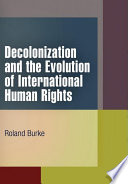 Decolonization and the evolution of international human rights /