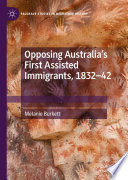 Opposing Australia's first assisted immigrants, 1832-42 /
