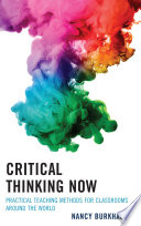Critical thinking now : practical teaching methods for classrooms around the world /
